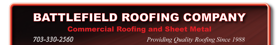 Battlefield Roofing Company, Commercial Roofing and Sheet Metal, 703-743-1338. Providing Quality Roofing Since 1988.